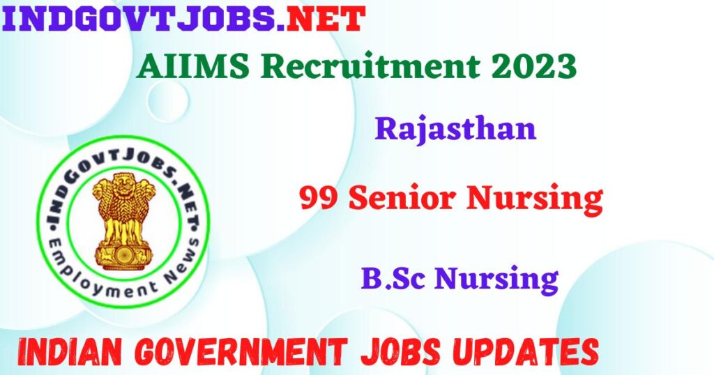AIIMS Recruitment 2023 - 99 Senior Nursing Apply Online IndGovtjobs.net