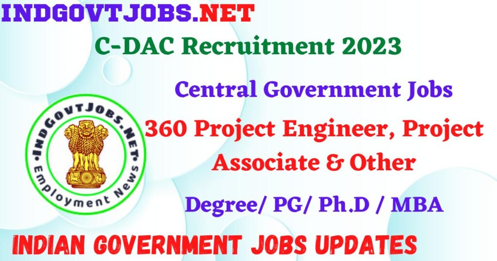 C-DAC Recruitment 2023 - 360 Project Engineer, Project Associate & Other Apply Online IndGovtjobs.net