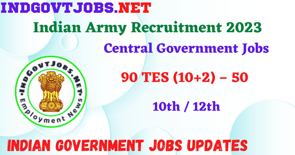 Indian Army Recruitment 2023 - 90 TES (10+2) – 50 Apply Online IndGovtjobs.net