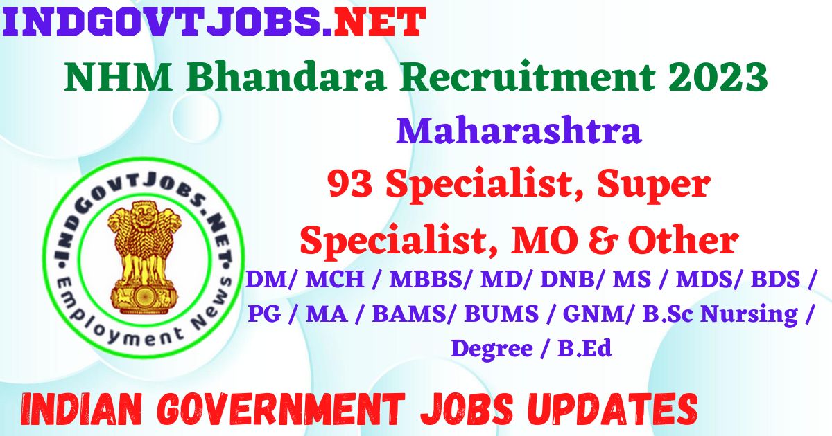 NHM Bhandara Recruitment 2023 - 93 Specialist, Super Specialist, MO & Other Apply Offline IndGovtjobs.net