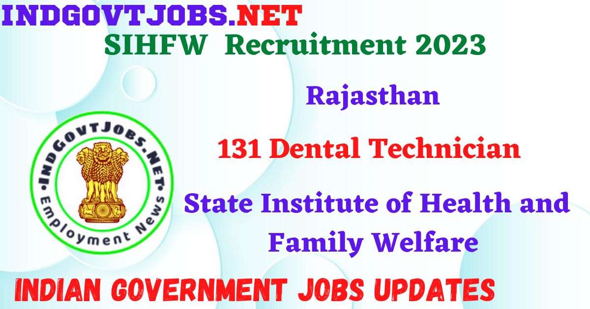 SIHFW Rajasthan Recruitment 2023 - 131 Dental Technician Apply Online IndGovtjobs.net