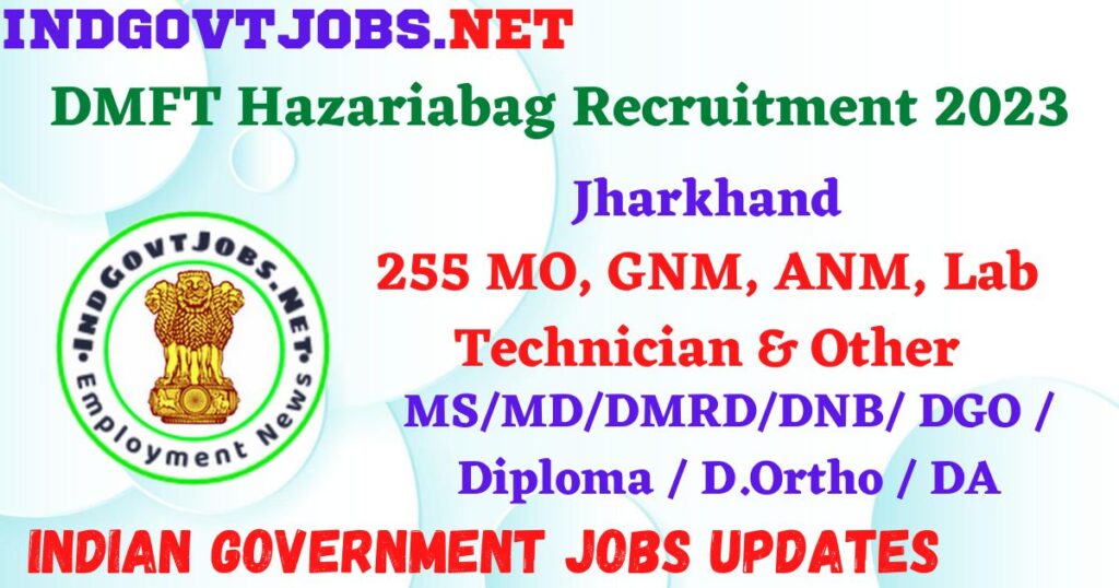 DMFT Hazariabag Recruitment 2023 - 255 MO, GNM, ANM, Lab Technician & Other Apply Offline IndGovtjobs.net