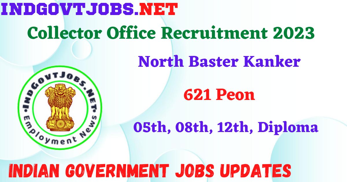Collector Office North Baster Kanker Recruitment 2023 - 621 Peon Apply Offline IndGovtjobs.net