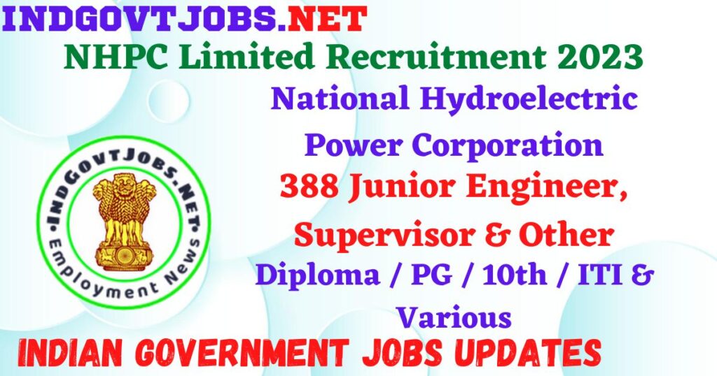 NHPC Limited Recruitment 2023 - 388 Junior Engineer, Supervisor & Other Apply Offline IndGovtjobs.net