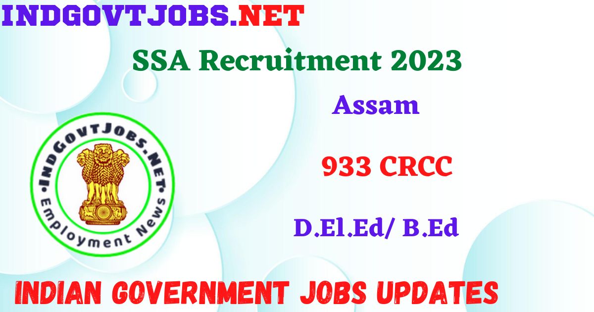 SSA Assam Recruitment 2023 - 933 CRCC Apply Offline IndGovtjobs.net