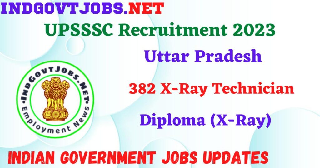 UPSSSC Recruitment 2023 – 382 X-Ray Technician Apply Online IndGovtjobs