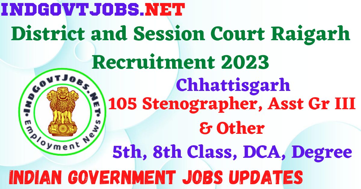 District and Session Court Raigarh Recruitment 2023 – 105 Stenographer, Asst Gr III & Other Apply Offline IndGovtjobs