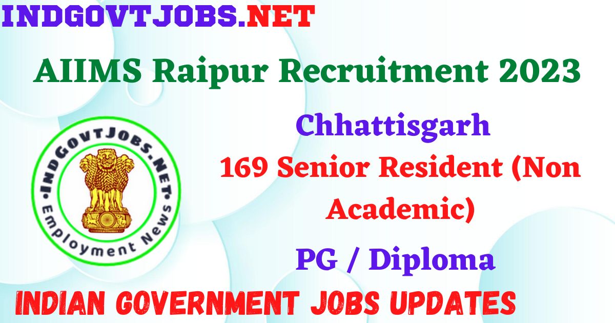 AIIMS Raipur Recruitment 2023 – 169 Senior Resident (Non Academic) Apply Offline IndGovtjobs