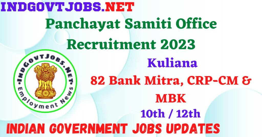 Panchayat Samiti Office Kuliana Recruitment 2023 – 82 Bank Mitra, CRP-CM & MBK Apply Offline IndGovtjobs