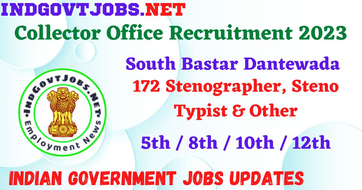 Collector Office South Bastar Dantewada Recruitment 2023 – 172 DEO, Steno Typist & Other Apply Offline IndGovtjobs