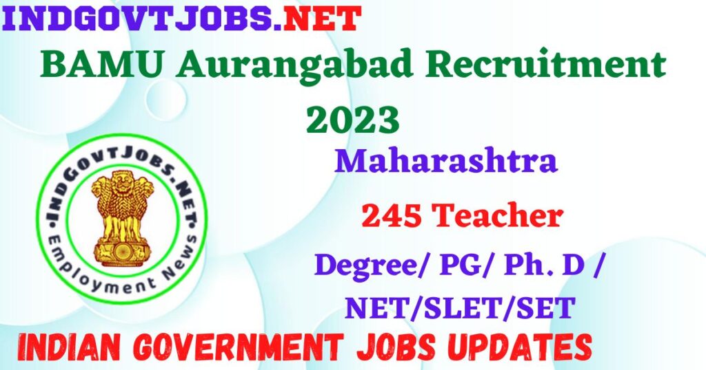 BAMU Aurangabad Recruitment 2023 – 245 Teacher Apply Online IndGovtjobs