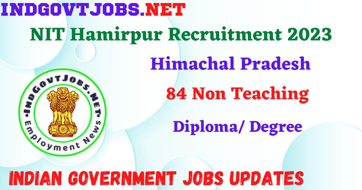 NIT Hamirpur Recruitment 2023 – 84 Non Teaching Apply Online IndGovtjobs