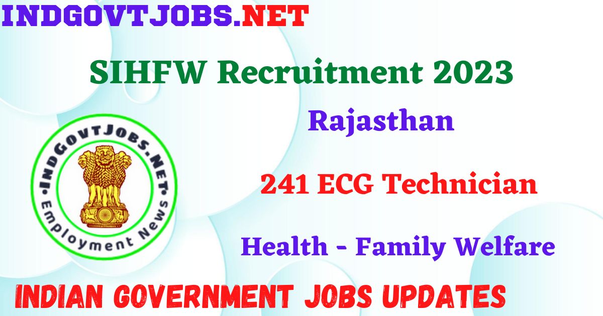 SIHFW Rajasthan Recruitment 2023 – 241 ECG Technician Apply Online IndGovtjobs
