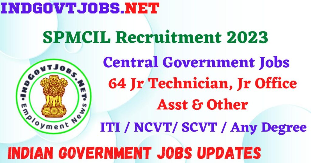 SPMCIL Recruitment 2023 – 64 Jr Technician, Jr Office Asst & Other Apply Online IndGovtjobs