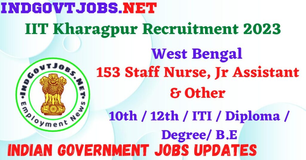 IIT Kharagpur Recruitment 2023 – 153 Staff Nurse, Jr Assistant & Other Apply Online IndGovtjobs