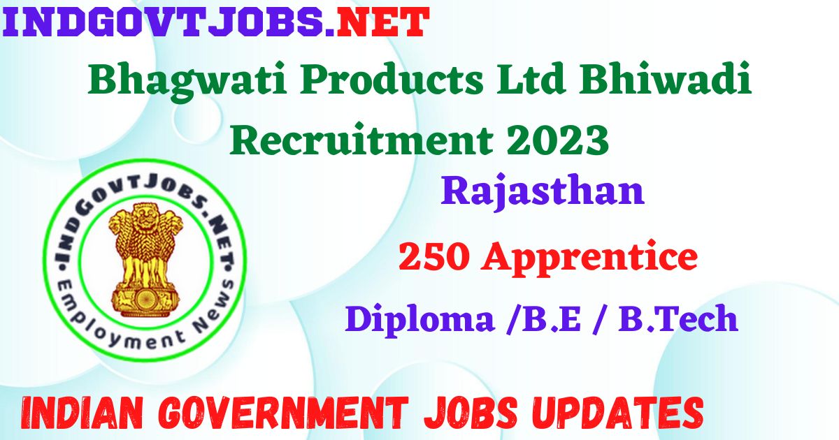 Bhagwati Products Ltd Bhiwadi Recruitment 2023 – 250 Apprentice Apply Offline IndGovtjobs