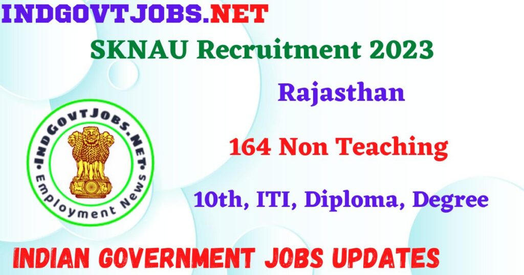SKNAU Recruitment 2023 – 164 Non Teaching Apply Offline IndGovtjobs