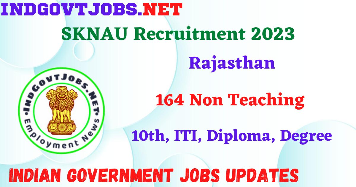 SKNAU Recruitment 2023 – 164 Non Teaching Apply Offline IndGovtjobs