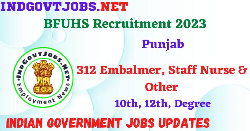 BFUHS Recruitment 2023 – 312 Embalmer, Staff Nurse & Other Apply Online IndGovtjobs