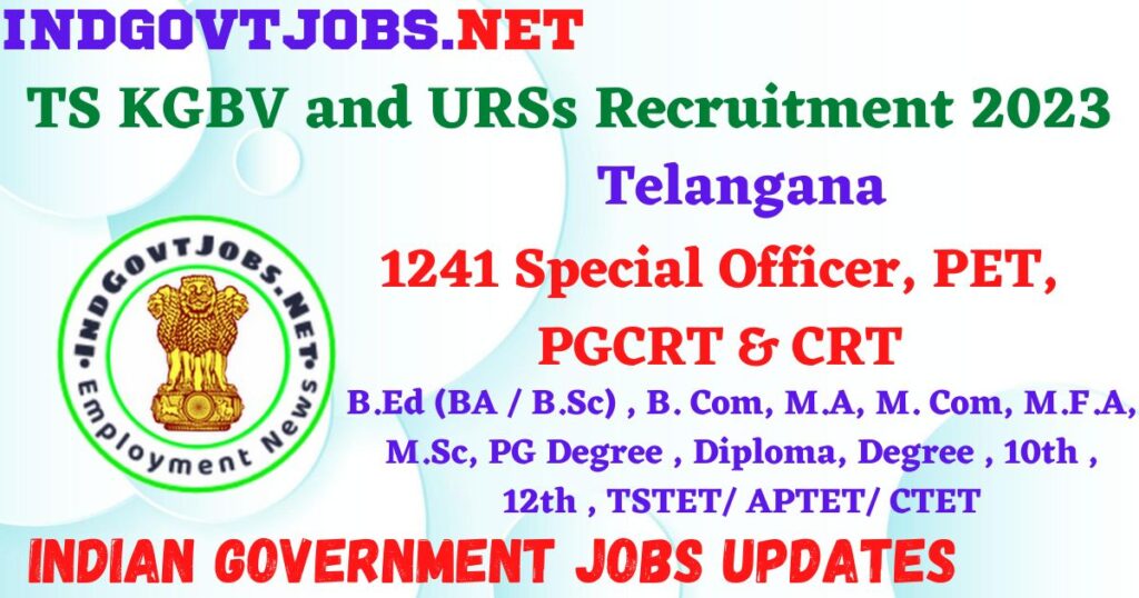 TS KGBV and URSs Recruitment 2023 – 1241 Special Officer, PET, PGCRT & CRT Apply Online IndGovtjobs
