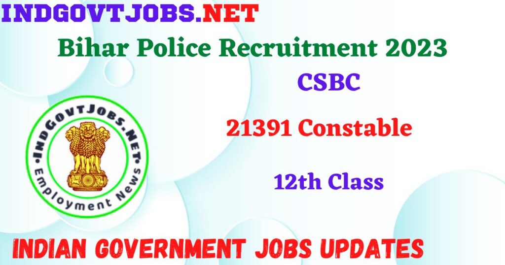 Bihar Police Recruitment 2023 – 21391 Constable Apply Online IndGovtjobs