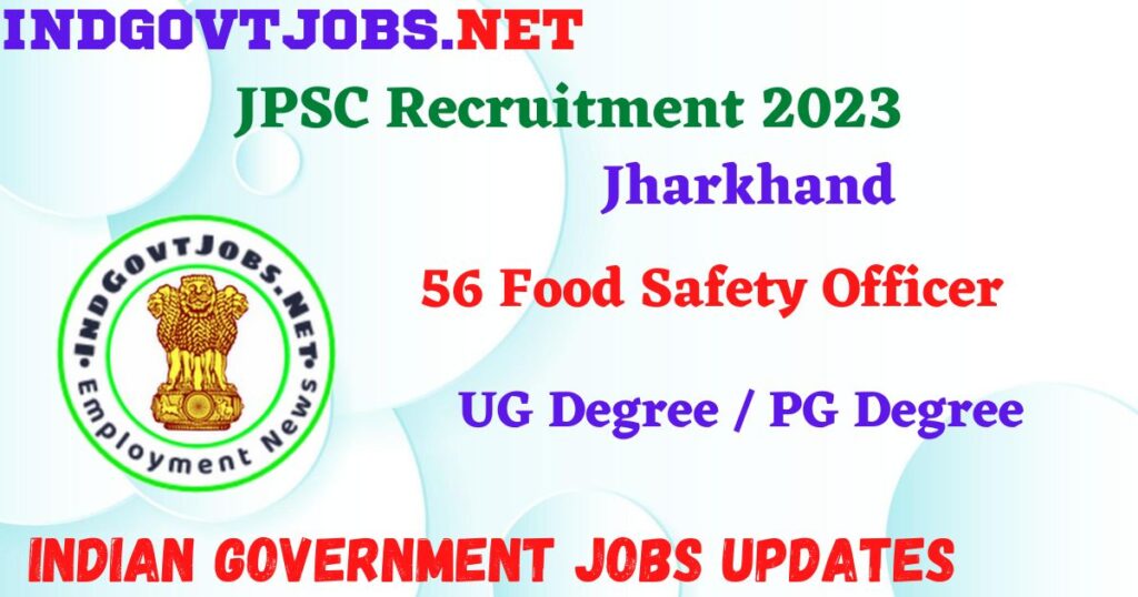 JPSC Recruitment 2023 – 56 Food Safety Officer Apply Online IndGovtjobs