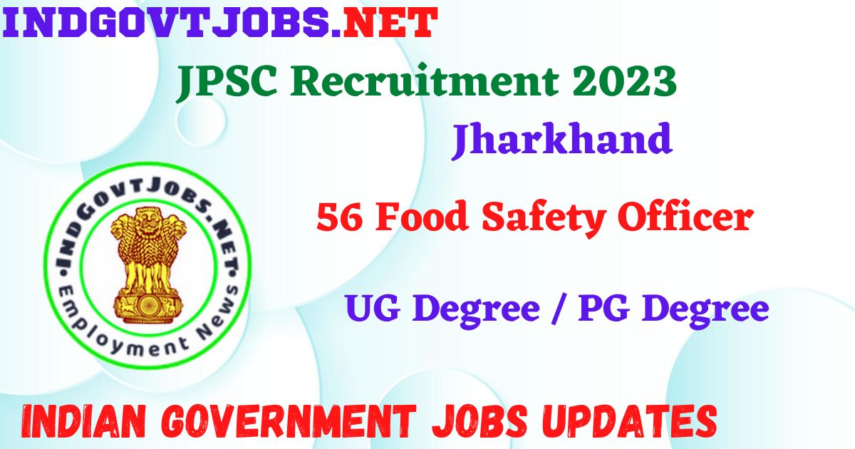 JPSC Recruitment 2023 – 56 Food Safety Officer Apply Online IndGovtjobs