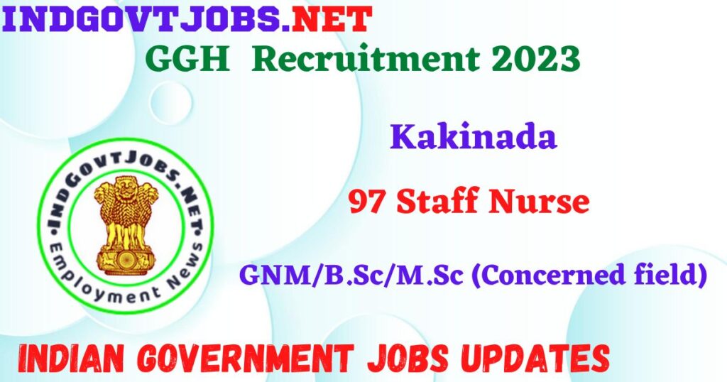 GGH Kakinada Recruitment 2023 – 97 Staff Nurse Apply Offline IndGovtjobs