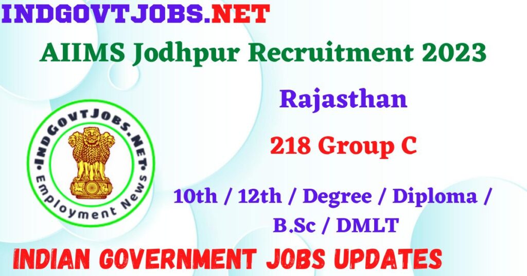 AIIMS Jodhpur Recruitment 2023 – 218 Group C Posts Apply Online IndGovtjobs