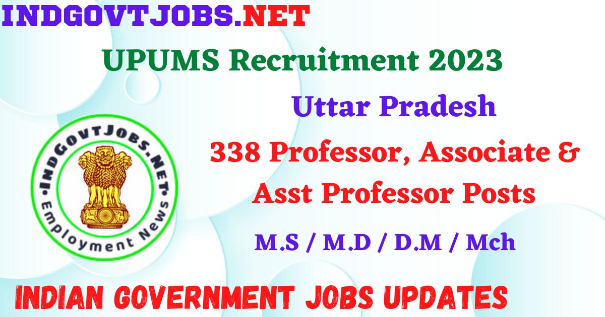UPUMS Recruitment 2023 – 338 Professor, Associate & Asst Professor Posts Apply Offline IndGovtjobs
