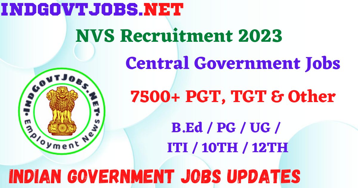 NVS Recruitment 2023 – 7500+ PGT, TGT & Other Posts Apply Online IndGovtjobs