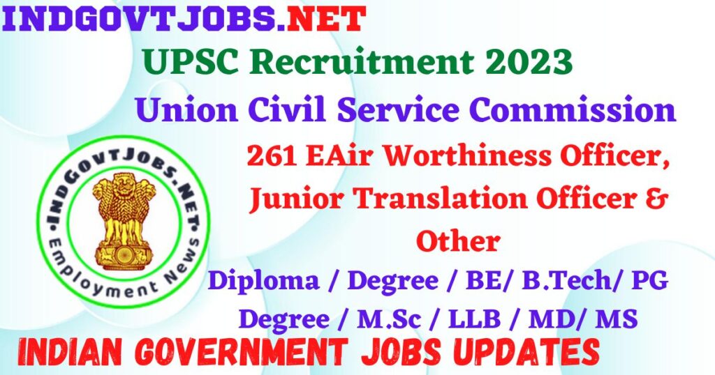 UPSC Recruitment 2023 – 261 EAir Worthiness Officer, Junior Translation Officer & Other Posts Apply Online IndGovtjobs