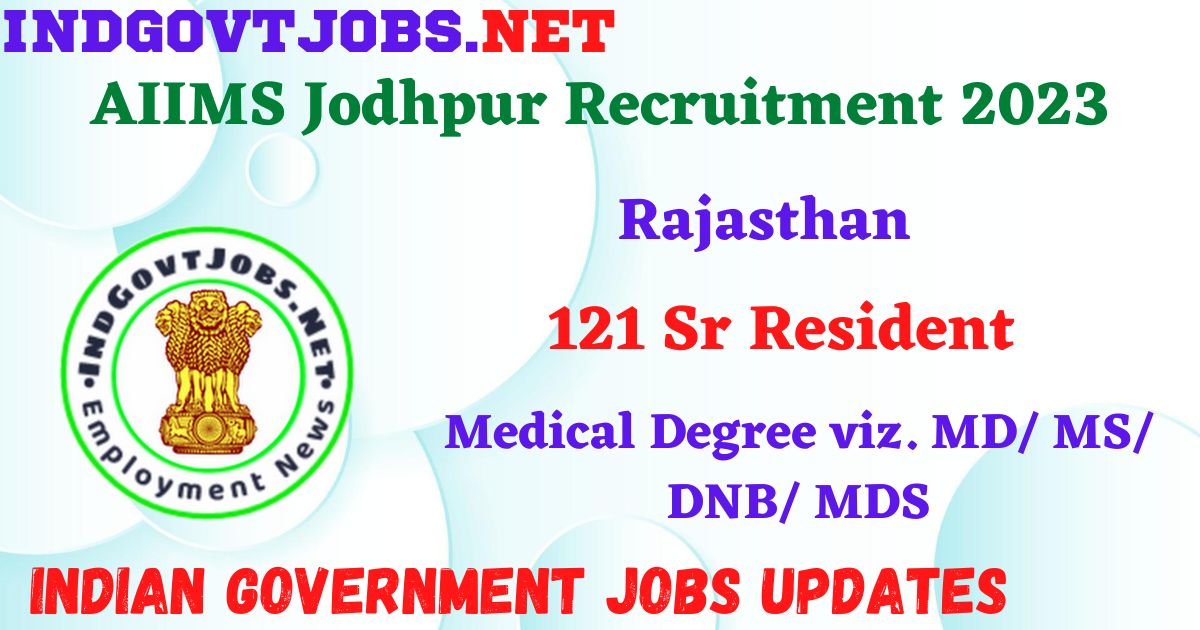 AIIMS Jodhpur Recruitment 2023 – 121 Sr Resident Posts Apply Online IndGovtjobs
