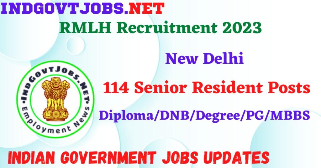 RMLH Recruitment 2023 – 114 Senior Resident Posts  Walk in IndGovtjobs