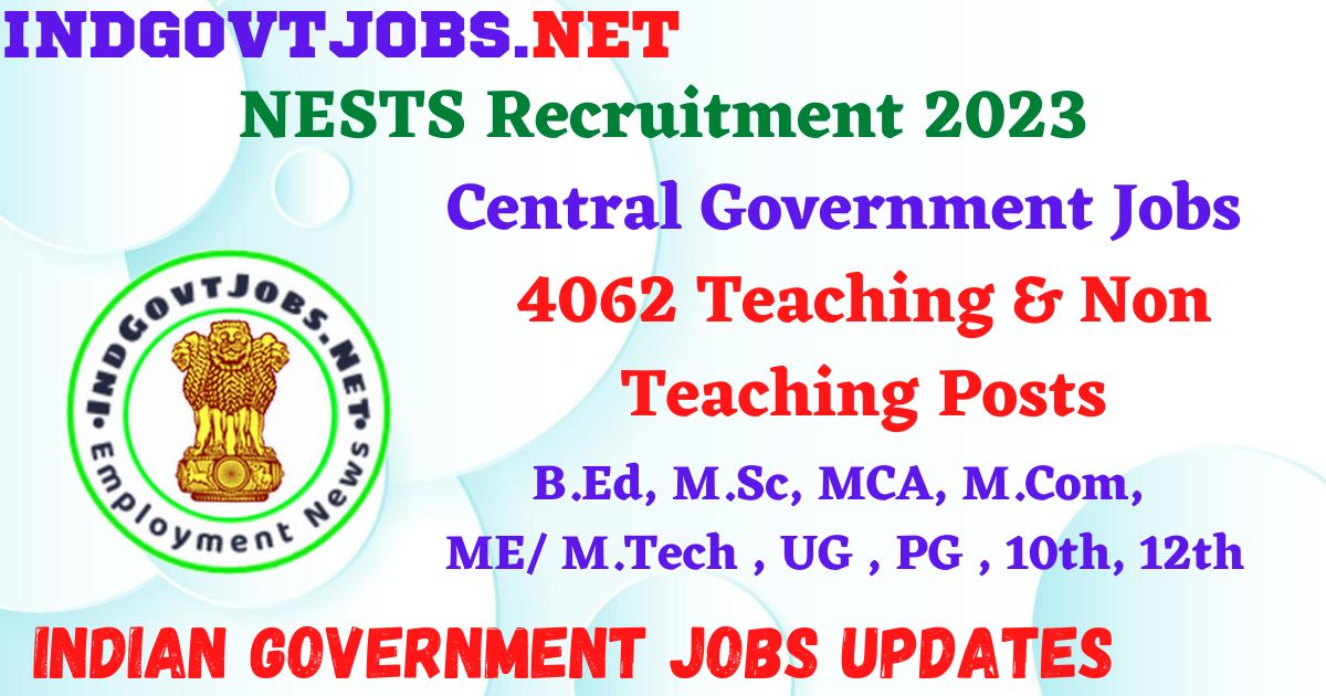 NESTS Recruitment 2023 – 4062 Teaching & Non Teaching Posts Apply Online IndGovtjobs