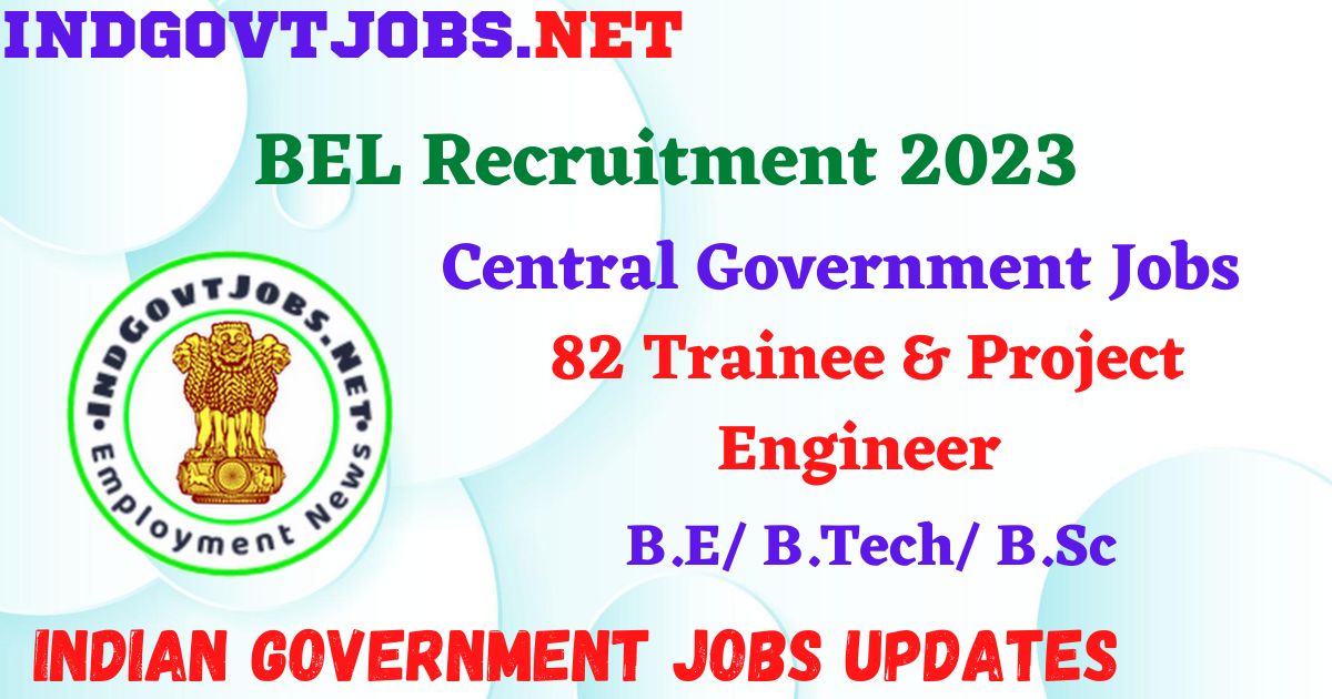 BEL Recruitment 2023 – 82 Trainee & Project Engineer Apply Online IndGovtjobs