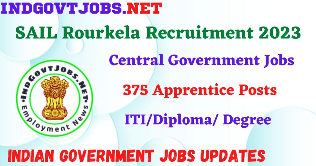 SAIL Rourkela Recruitment 2023 – 375 Apprentice Posts Apply Online IndGovtjobs