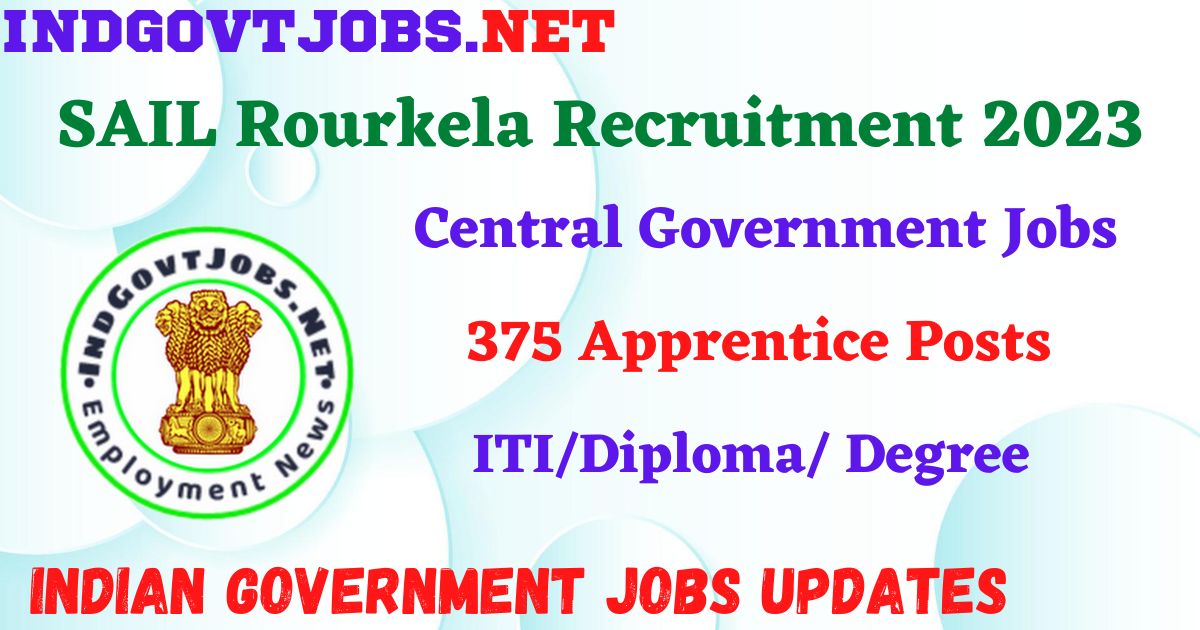 SAIL Rourkela Recruitment 2023 – 375 Apprentice Posts Apply Online IndGovtjobs