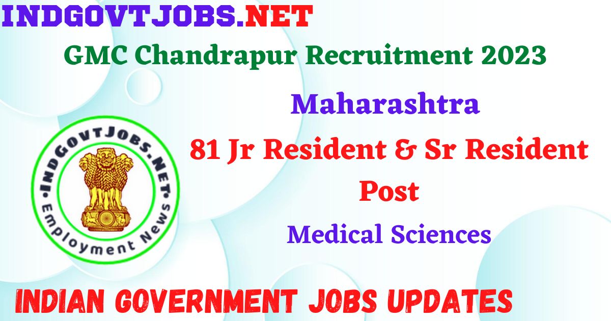 GMC Chandrapur Recruitment 2023 – 81 Jr Resident & Sr Resident Post Apply Offline IndGovtjobs