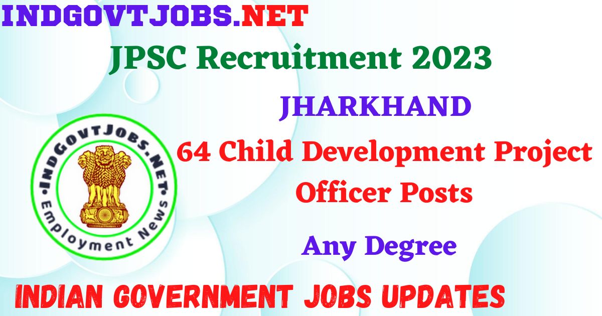 JPSC Recruitment 2023 – 64 Child Development Project Officer Posts Apply Online IndGovtjobs