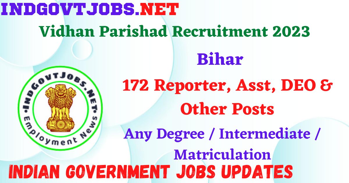 Bihar Vidhan Parishad Recruitment 2023 – 172 Reporter, Asst, DEO & Other Posts Apply Online IndGovtjobs