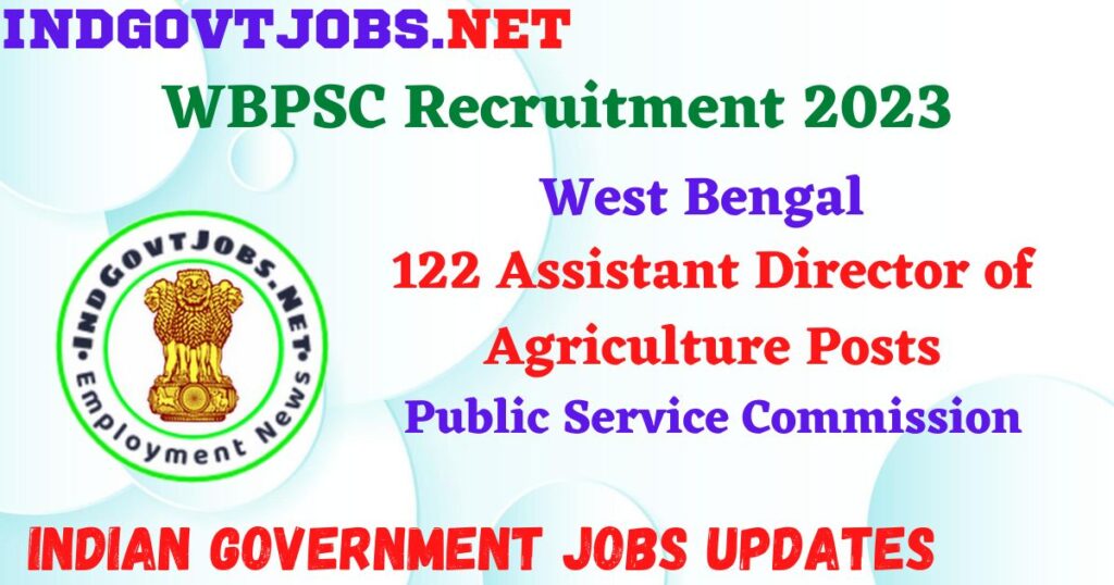 WBPSC Recruitment 2023 – 122 Assistant Director of Agriculture Posts Apply Online IndGovtjobs