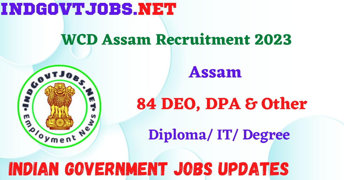 WCD Assam Recruitment 2023 – 84 DEO, DPA & Other Post Apply Online IndGovtjobs