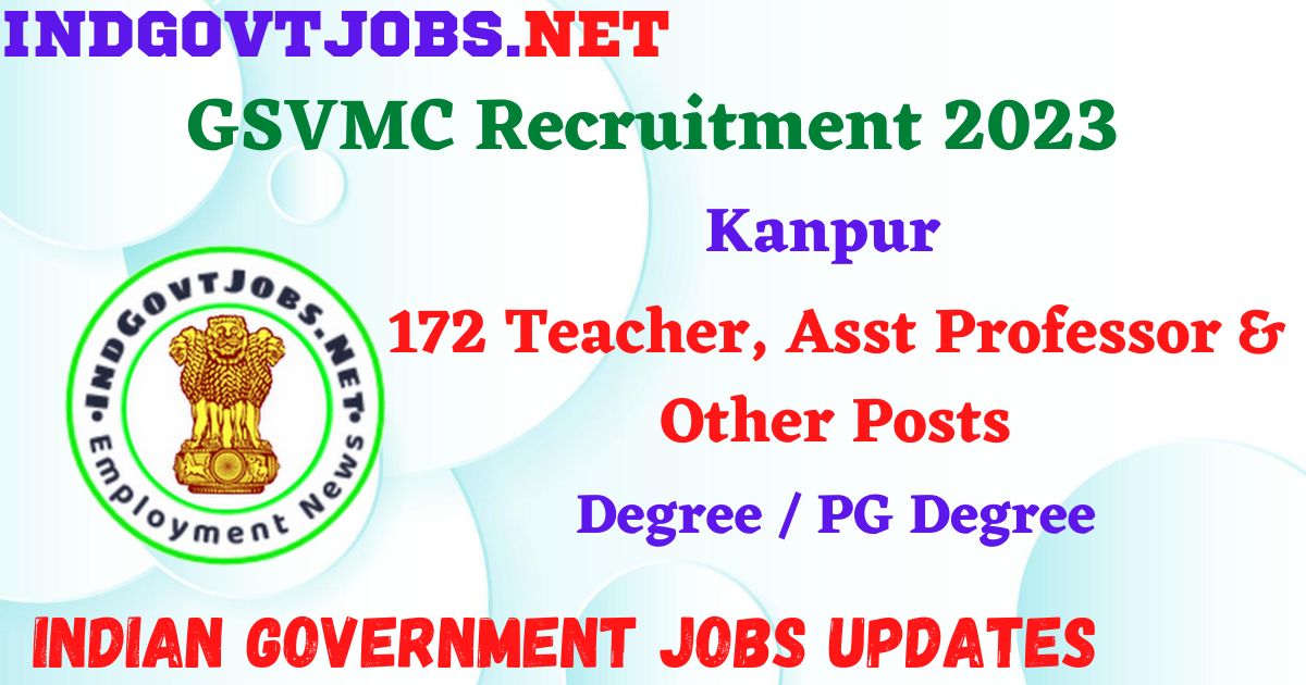 GSVM Medical College Recruitment 2023 – 172 Teacher, Asst Professor & Other Posts Walk-In IndGovtjobs