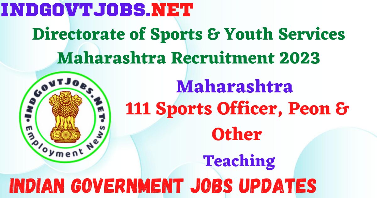 Directorate of Sports & Youth Services Maharashtra Recruitment 2023 – 111 Sports Officer, Peon & Other Posts Apply Online IndGovtjobs