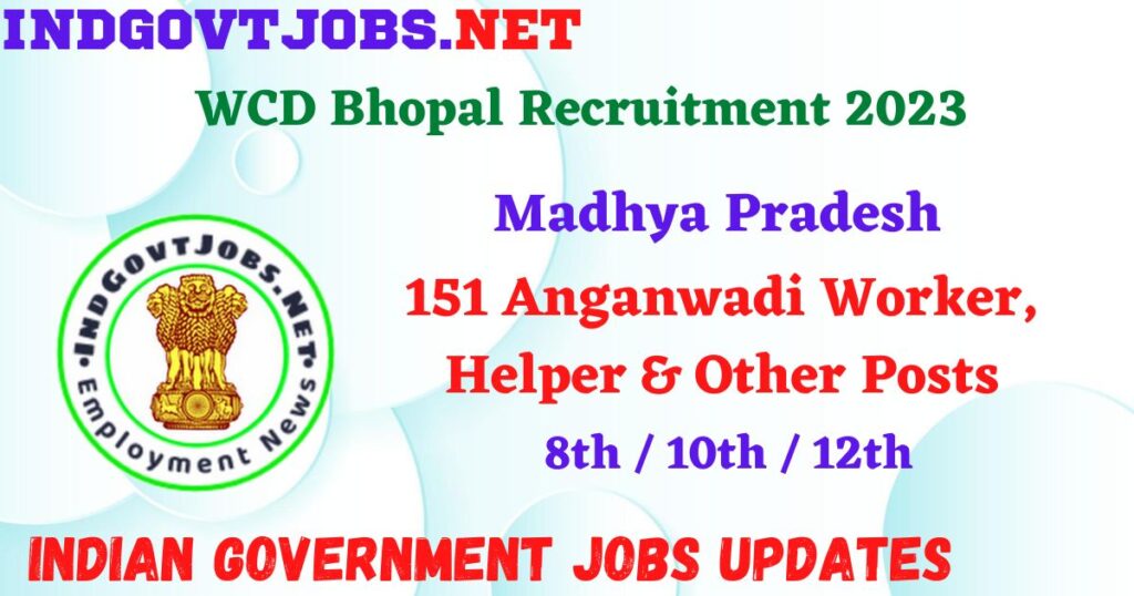 WCD Bhopal Recruitment 2023 – 151 Anganwadi Worker, Helper & Other Posts Apply Offline IndGovtjobs