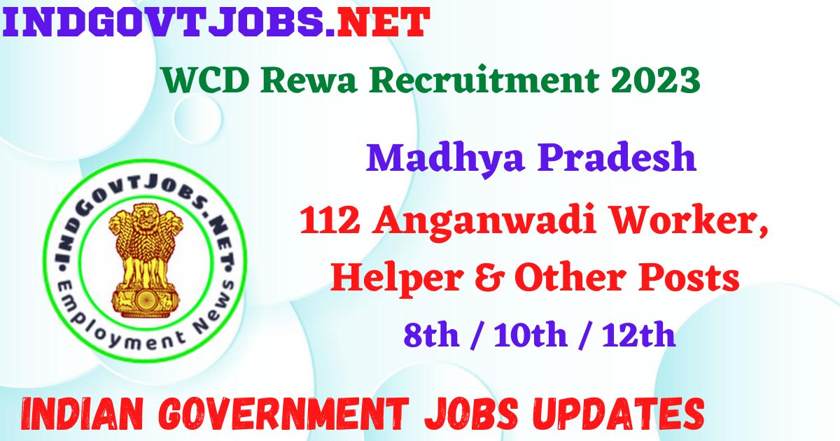 WCD Rewa Recruitment 2023 – 112 Anganwadi Worker, Helper & Other Posts Apply Offline IndGovtjobs