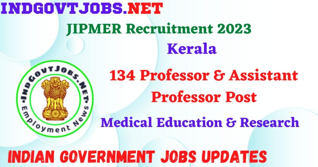 JIPMER Recruitment 2023 – 134 Professor & Assistant Professor Post Apply Online IndGovtjobs