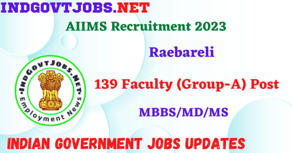 AIIMS Raebareli Recruitment 2023 – 139 Faculty (Group-A) Post Apply Online IndGovtjobs