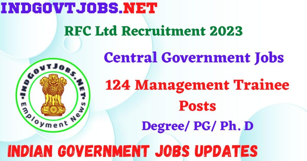 RFC Ltd Recruitment 2023 – 124 Management Trainee Posts Apply Online IndGovtjobs